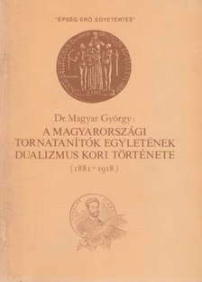 A Magyarországi Tornatanítók Egyletének  dualizmus kori története [antikvár]