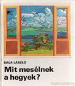 DALA LÁSZLÓ - Mit mesélnek a hegyek? [antikvár]