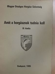 Ágoston László - Amit a horgásznak tudnia kell [antikvár]