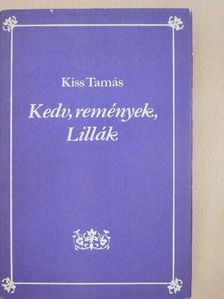Kiss Tamás - Kedv, remények, Lillák [antikvár]