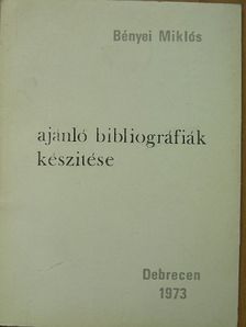 Bényei Miklós - Ajánló bibliográfiák készítése [antikvár]