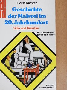 Horst Richter - Geschichte der Malerei im 20. Jahrhundert [antikvár]