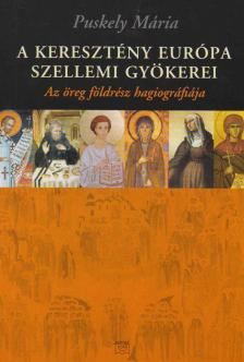 Puskely Mária - A keresztény Európa szellemi gyökerei [antikvár]