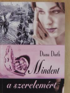 Diana Dorth - Mindent a szerelemért [antikvár]