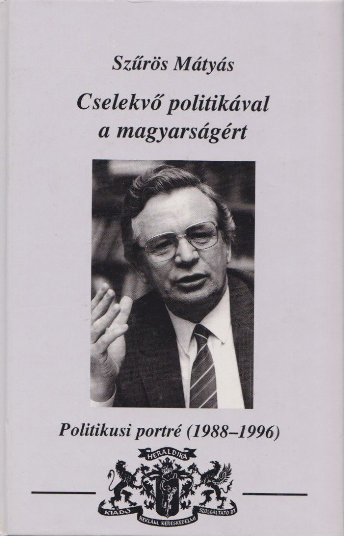 Szűrös Mátyás - Cselekvő politikával a magyarságért [antikvár]