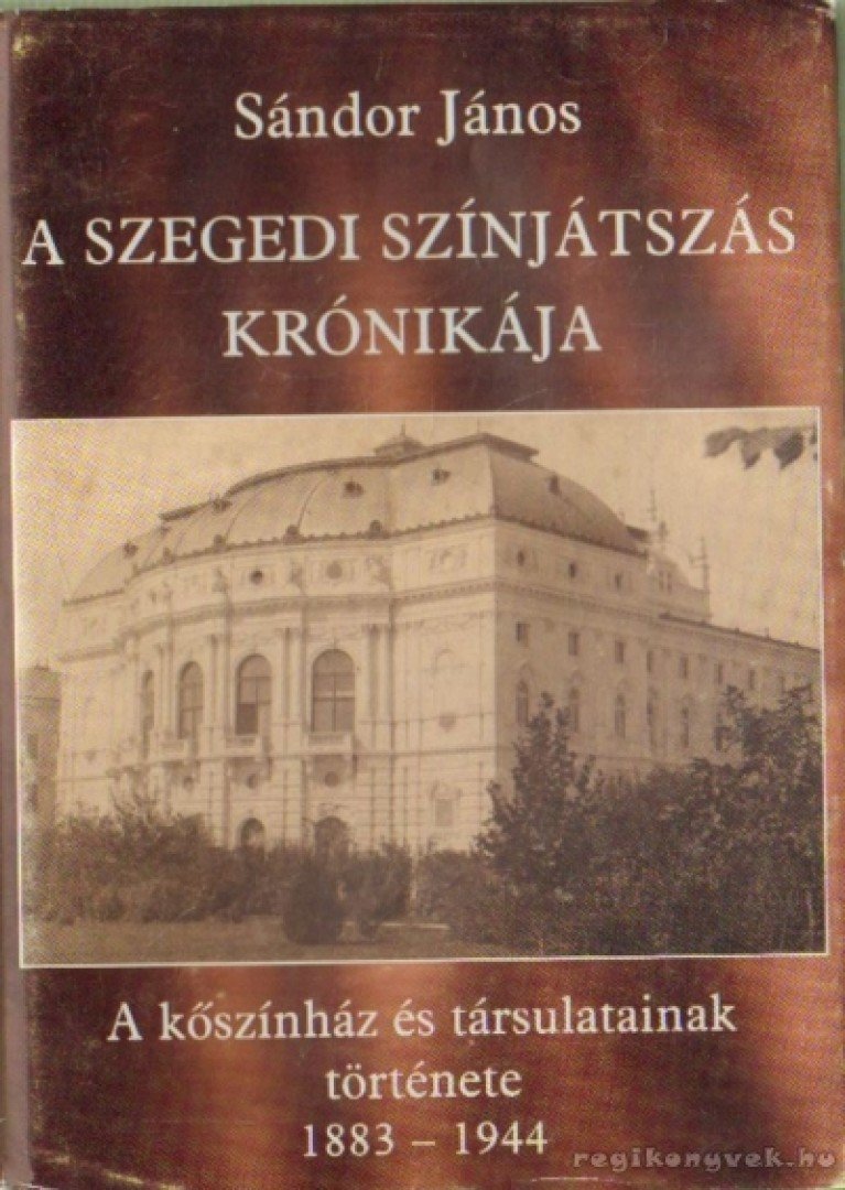 Sándor János - A Szegedi színjátszás krónikája [antikvár]