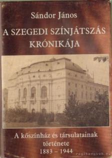 Sándor János - A Szegedi színjátszás krónikája [antikvár]