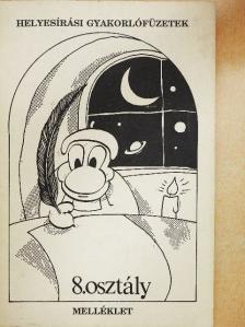 Helyesírási gyakorlófüzetek 8. osztály  - Melléklet [antikvár]