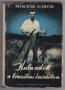 Molnár Gábor - Kalandok a brazíliai őserdőben [antikvár]