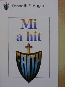 Kenneth E. Hagin - Mi a hit [antikvár]