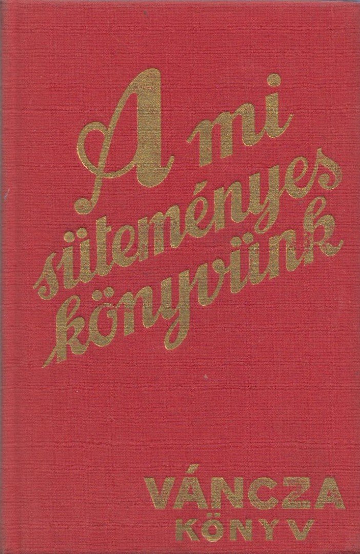 VÁNCZA JÓZSEF - A mi süteményes könyvünk (reprint) [antikvár]