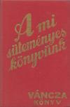 VÁNCZA JÓZSEF - A mi süteményes könyvünk (reprint) [antikvár]
