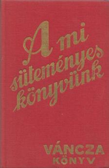 VÁNCZA JÓZSEF - A mi süteményes könyvünk (reprint) [antikvár]