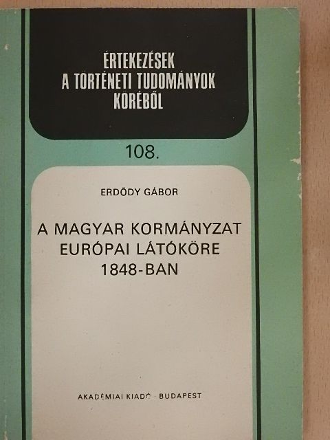 Erdődy Gábor - A magyar kormányzat európai látóköre 1848-ban [antikvár]