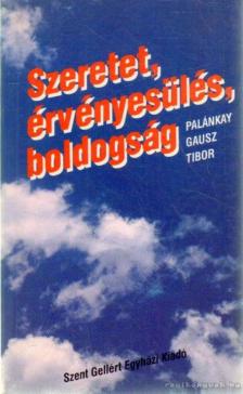 PALÁNKAY GAUSZ TIBOR S. J. - Szeretet, érvényesülés, boldogság [antikvár]