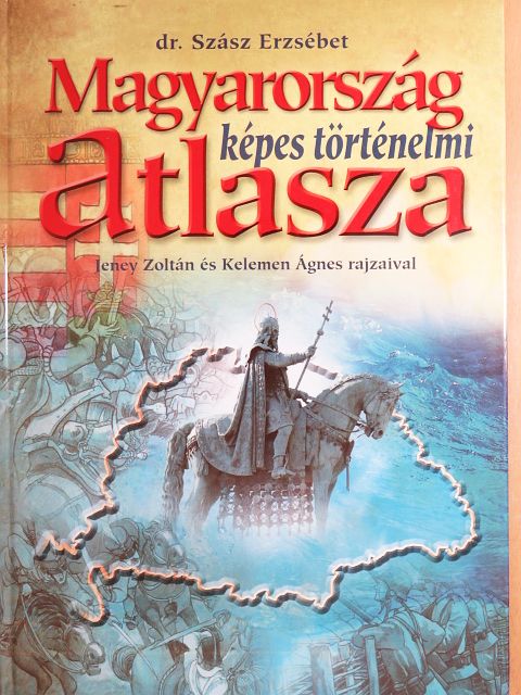Dr. Szász Erzsébet - Magyarország képes történelmi atlasza [antikvár]