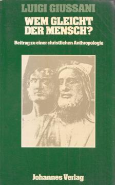 Luigi Giussani - Wem gleicht der Mensch? [antikvár]