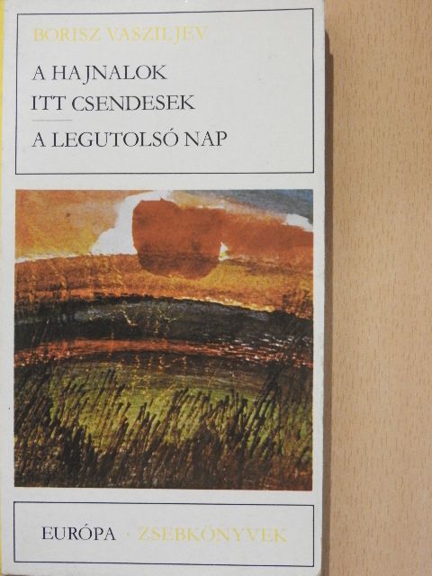 Borisz Vasziljev - A hajnalok itt csendesek/A legutolsó nap [antikvár]