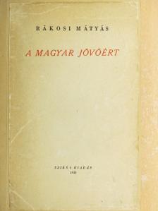 Rákosi Mátyás - A magyar jövőért [antikvár]