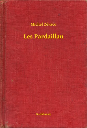 Zévaco Michel - Les Pardaillan [eKönyv: epub, mobi]