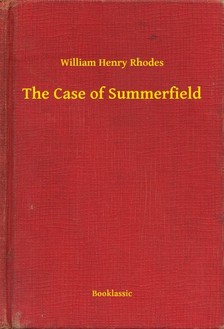 Rhodes William Henry - The Case of Summerfield [eKönyv: epub, mobi]