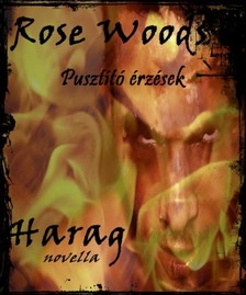 Rose Woods - Pusztító érzések - Harag [eKönyv: epub, mobi]