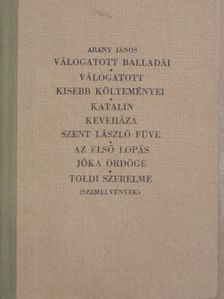 Arany János - Arany János válogatott balladái/Arany János válogatott kisebb költeményei/Katalin/Keveháza/Szent László füve/Az első lopás/Jóka ördöge/Szemelvények Arany János Toldi szerelme czímű eposzából [antikvár]