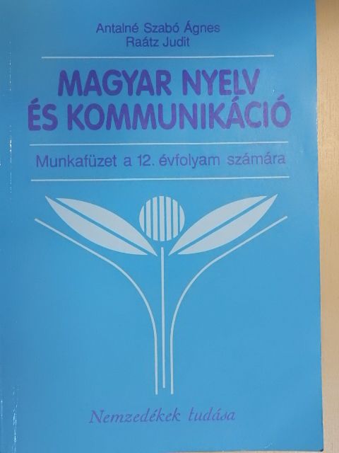 Antalné Dr. Szabó Ágnes - Magyar nyelv és kommunikáció - Munkafüzet a 12. évfolyam számára [antikvár]