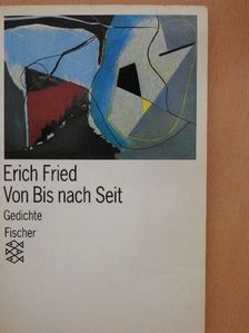 Erich Fried - Von Bis nach Seit [antikvár]