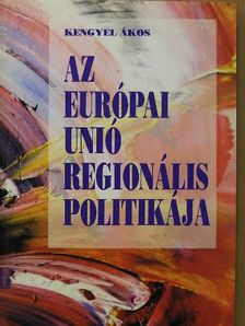 Kengyel Ákos - Az Európai Unió regionális politikája [antikvár]