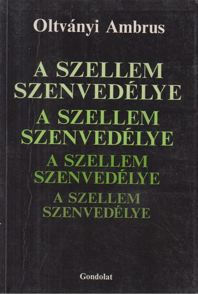 Oltványi Ambrus - A szellem szenvedélye [antikvár]