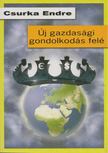 CSURKA ENDRE - Új gazdasági gondolkodás felé [antikvár]