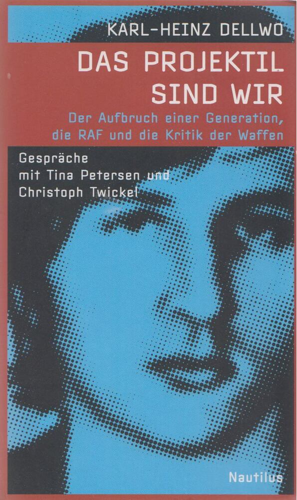 Karl-Heinz Dellwo - Das Projektil sind wir [antikvár]