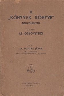 Dr. Domján János - A "könyvek könyve" - Bibliaismertető [antikvár]