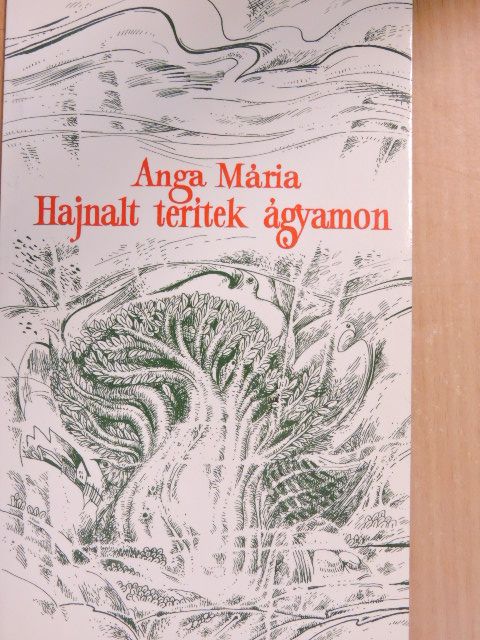 Anga Mária - Hajnalt terítek ágyamon [antikvár]