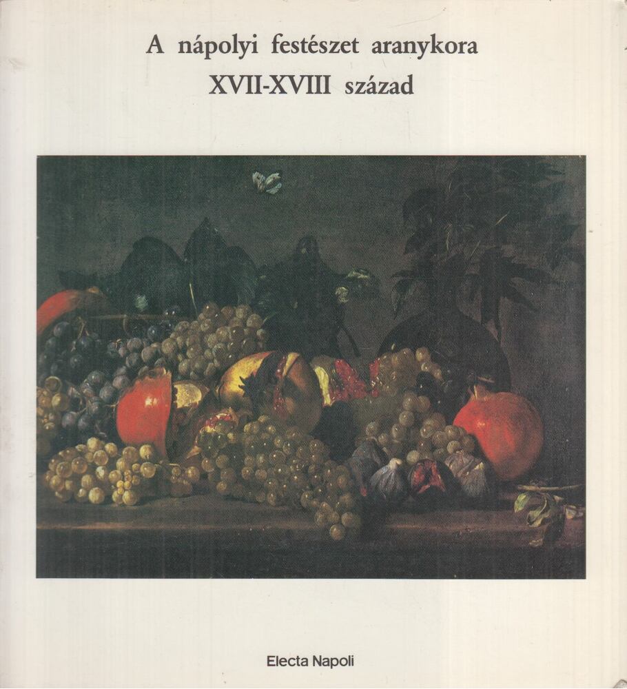 Silvia Cassani (szerk.), Nerina Bevilacqua (szerk.), Roberto Middione (szerk.), Fausta Navarro (szerk.) - A nápolyi festészet aranykora [antikvár]