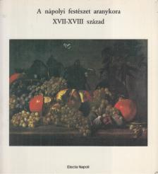 Silvia Cassani (szerk.), Nerina Bevilacqua (szerk.), Roberto Middione (szerk.), Fausta Navarro (szerk.) - A nápolyi festészet aranykora [antikvár]