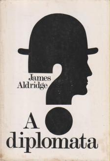 Aldridge, James - A diplomata [antikvár]