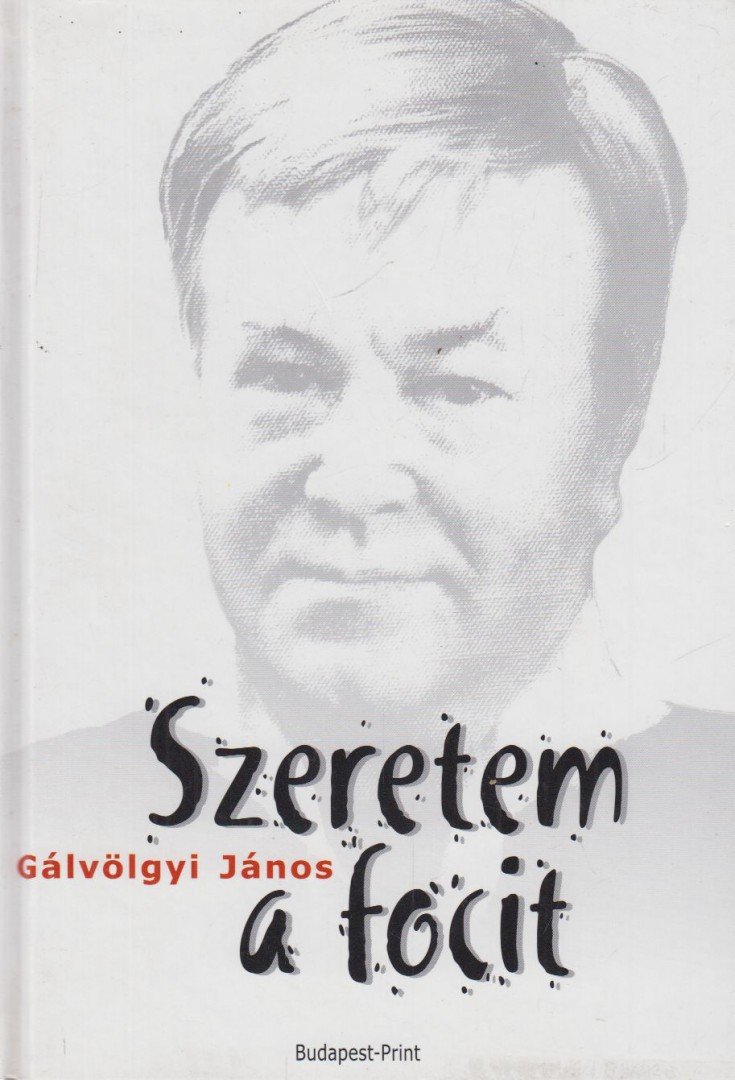 Gálvölgyi János - Szeretem a focit [antikvár]