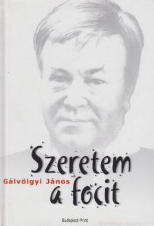 Gálvölgyi János - Szeretem a focit [antikvár]