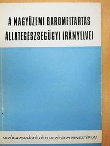 A nagyüzemi baromfitartás állategészségügyi irányelvei [antikvár]