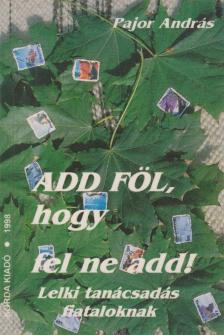 Pajor András - Add föl, hogy fel ne add! [antikvár]