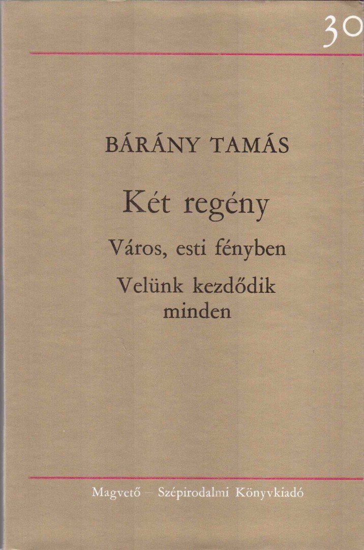 Bárány Tamás - Két regény - Város, esti fényben; Velünk kezdődik minden [antikvár]