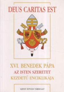 XVI. Benedek pápa - Deus Caritas Est - XVI. Benedek Pápa Az Isten szeretet kezdetű enciklikája [antikvár]