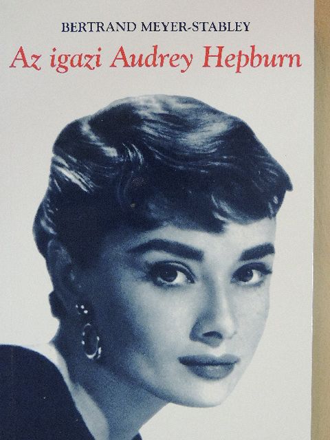 Bertrand Meyer-Stabley - Az igazi Audrey Hepburn [antikvár]