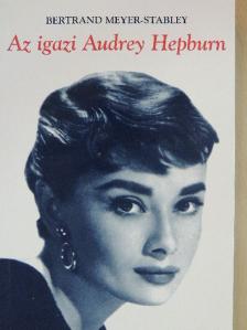Bertrand Meyer-Stabley - Az igazi Audrey Hepburn [antikvár]