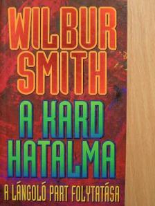 Wilbur Smith - A kard hatalma [antikvár]