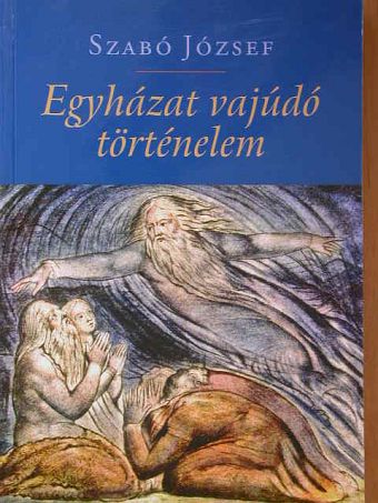 Szabó József László - Egyházat vajúdó történelem [antikvár]