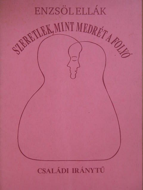 Enzsöl Ellák - Szeretlek, mint medrét a folyó [antikvár]
