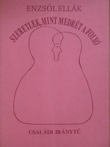 Enzsöl Ellák - Szeretlek, mint medrét a folyó [antikvár]